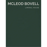 Liminal House: McLeod Bovell (Masterpiece Series Limited Edition in Slipcase)