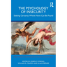 The Psychology of Insecurity: Seeking Certainty Where None Can Be Found