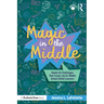 Magic in the Middle: Hands-On Challenges That Create Joy for Middle School Gifted Learners