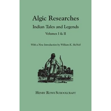 Algic Researches. Indian Tales and Legends. Volumes I & II [Bound in One]. with a New Introdcution by William K. McNeil
