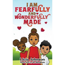 I Am Fearfully & Wonderfully Made