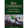Irish Confederates: The Civil War's Forgotten Soldiers