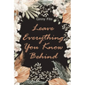 Leave Everything You Know Behind