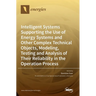Intelligent Systems Supporting the Use of Energy Systems and Other Complex Technical Objects, Modeling, Testing and Analysis of Their Reliability in t