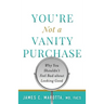 You're Not a Vanity Purchase: Why You Shouldn't Feel Bad about Looking Good