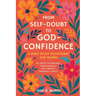 From Self-Doubt to God-Confidence: A Bible Study Devotional for Women: 40 Days to Healing, Confidence & Self-Worth Through Christ