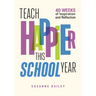 Teach Happier This School Year: 40 Weeks of Inspiration and Reflection