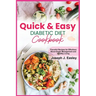 Quick & Easy Diabetic Diet Cookbook: Flavorful Recipes for Effortless Blood Sugar Management and Healthy Living