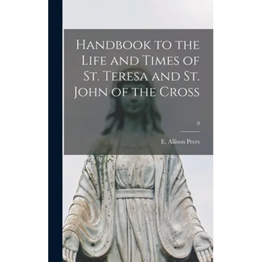 Handbook to the Life and Times of St. Teresa and St. John of the Cross; 0