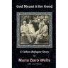 God Meant It For Good: A Cuban Refugee Story