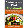 Gastroparesis: Delicious Recipes and Nutritional Guidance for Managing Your Symptoms