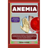 Anemia: Particularly Iron-Deficiency Anemia: Comprehensive Guide to Understanding and Treating Anemia with Diet, Supplements,