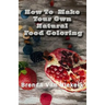 How To Make Your Own Natural Food Coloring