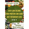 Effortless Low Calorie High Protein Low Carb Diet for Weight Loss: Healthy Way To lose Weight with 1200 Calorie Meal Plan With Delicious Low Carb High