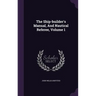 The Ship-builder's Manual, And Nautical Referee, Volume 1