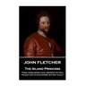 John Fletcher - The Island Princess: "Then, everlasting Love, restrain thy will; 'Tis god -like to have power, but not to kill"