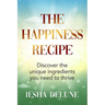 The Happiness Recipe: Discover the unique ingredients you need to thrive