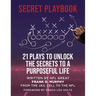 The Secret Playbook: 21 Plays to Unlock the Secrets to a Purposeful Life