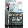 Wilderness Secrets Revealed: Adventures of a Survivor
