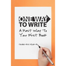 One Way to Write: A Fast Way To Your First Book