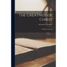 The Greatness of Christ: and Other Sermons