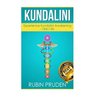 Kundalini: The Secret Steps to Experiencing Kundalini Awakening