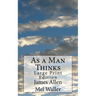 As a Man Thinks: Large Print Edition