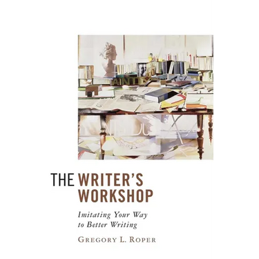 The Writer's Workshop: Imitating Your Way to Better Writing