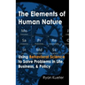 The Elements of Human Nature: Using Behavioral Science to Solve Problems in Life, Business, & Policy