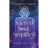 Sacred Soul Simplified Volume 1: A Purposeful Pocket Companion