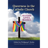 Queerness in the Catholic Church: Wanted, Loved, Blessed