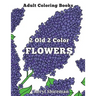Adult Coloring Books: 2 Old 2 Color Flowers