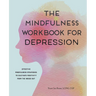 The Mindfulness Workbook for Depression: Effective Mindfulness Strategies to Cultivate Positivity from the Inside Out