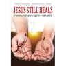 Jesus Still Heals: A Testimony of God's Light in a Dark World
