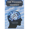 The Winning Mindset - How Mindset is everything, how its potential can be used to our advantage for growth and success, and what we as humans can do t