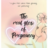 The real glow of Pregnancy: " a glow that comes from growing, not perfecting"