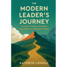The Modern Leader's Journey: A Coach's Guide to Presence and Impact in Turbulent Times