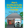 Man's Unofficial Guide To The Use Of His Garage