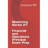 Mastering Series 27: Financial and Operations Principal Exam Prep