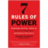 7 Rules of Power: Surprising--But True--Advice on How to Get Things Done and Advance Your Career