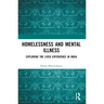 Homelessness and Mental Illness: Exploring the Lived Experience in India
