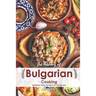 The Flavors of Bulgarian Cooking: Cookbook from the Depth of the Balkans