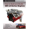 How to Build and Modify GM LS-Series Engines