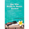 One Who Reads Is Always Booked: Reviews of Books Too Good to Miss