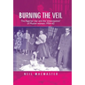 Burning the Veil: The Algerian War and the 'Emancipation' of Muslim Women, 1954-62