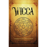 Wicca: A Beginner's Guide to Wiccan Magick