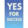 Yes For Success: How to Achieve Life Harmony and Fulfillment
