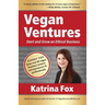 Vegan Ventures: Start and Grow an Ethical Business
