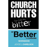 Church Hurts Can Make You Bitter or Better: You Choose!