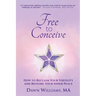 Free to Conceive: How to Reclaim Your Fertility and Restore Your Inner Peace